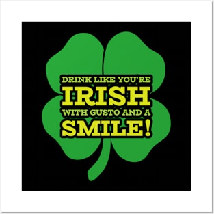 Drink Like you're Irish with Gusto and a Smile! Posters and Art